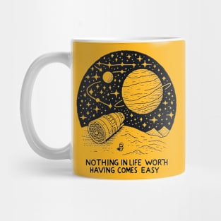 Nothing worth have comes easy Mug